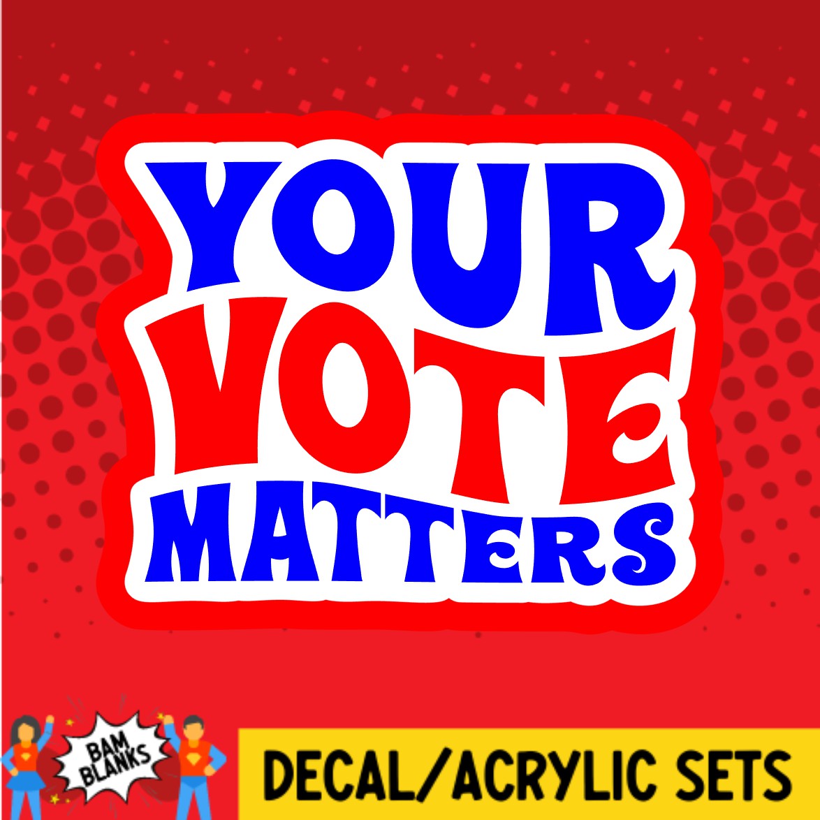 Your Vote Matters - DECAL AND ACRYLIC SHAPE #DA02982