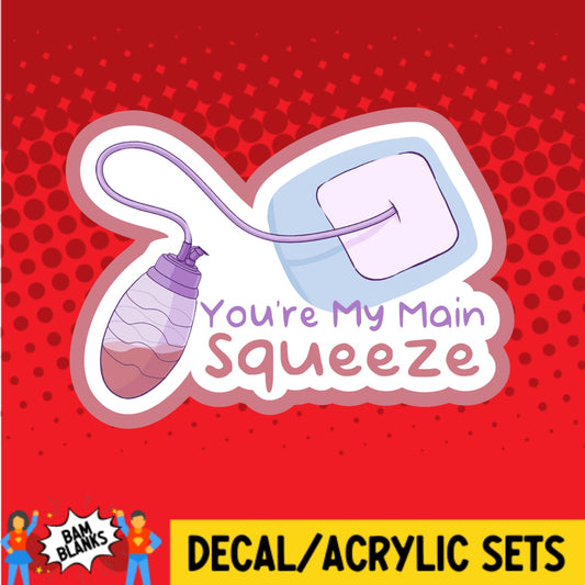 Youre My Main Squeeze - DECAL AND ACRYLIC SHAPE #DA02560