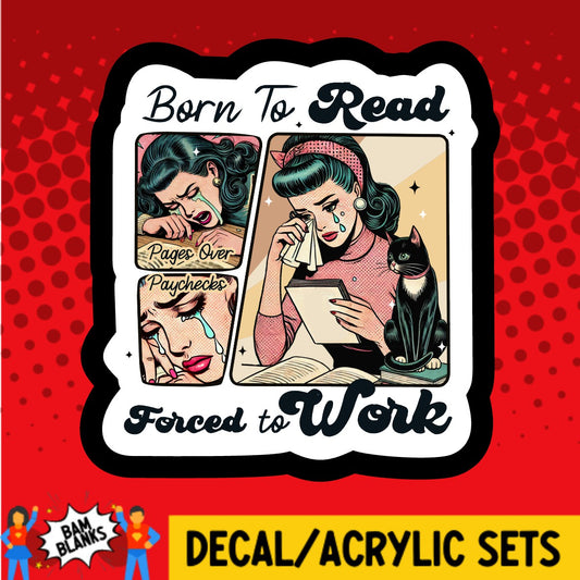 Born To Read Forced To Work - DECAL AND ACRYLIC SHAPE #DA03645