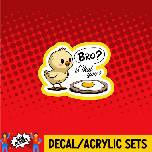 Bro Is That You  - DECAL AND ACRYLIC SHAPE #DA03728