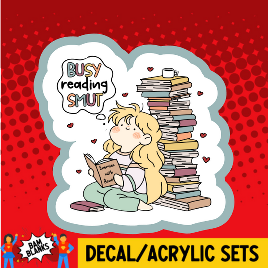 Busy Reading Smut - DECAL AND ACRYLIC SHAPE #DA03770