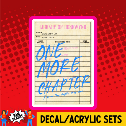 One More Chapter Library Card - DECAL AND ACRYLIC SHAPE #DA03775