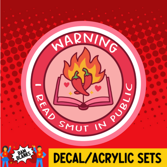 Warning I Read Smut In Public - DECAL AND ACRYLIC SHAPE #DA03778
