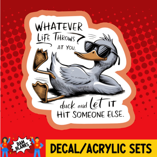 Duck and Let It Hit Someone Else - DECAL AND ACRYLIC SHAPE #DA03657