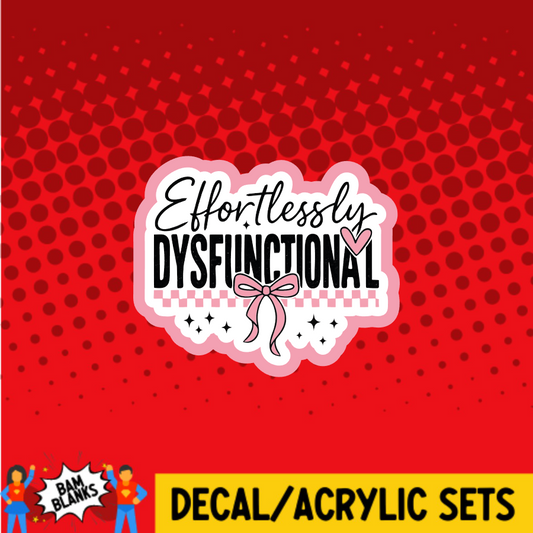 Effortlessly Dysfunctional  - DECAL AND ACRYLIC SHAPE #DA03726
