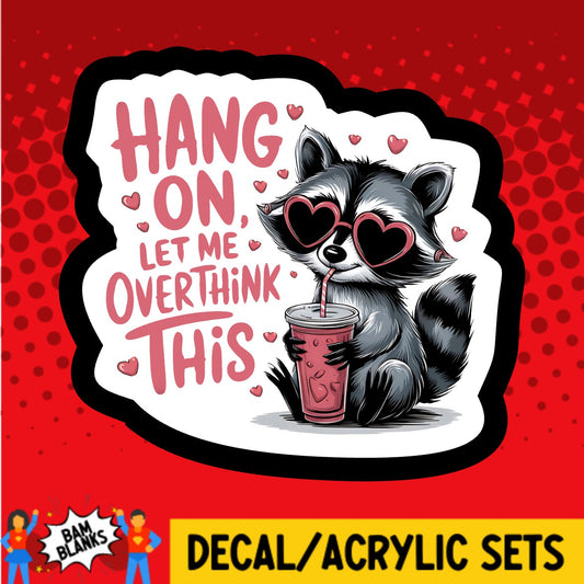 Hang On Let Me Overthink This Raccoon - DECAL AND ACRYLIC SHAPE #DA03666