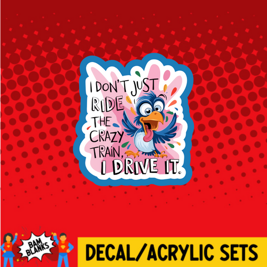 I Dont Just Ride the Crazy Train - DECAL AND ACRYLIC SHAPE #DA03710