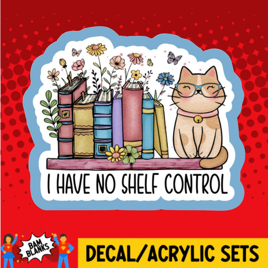 I Have No Shelf Control - DECAL AND ACRYLIC SHAPE #DA02933