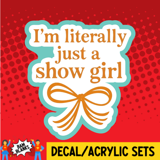Im Literally Just A Showgirl - DECAL AND ACRYLIC SHAPE #DA03827