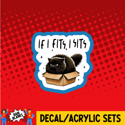If I Fits I Sits - DECAL AND ACRYLIC SHAPE #DA03761