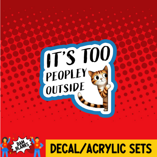 Its Too Peopley Outside - DECAL AND ACRYLIC SHAPE #DA03762