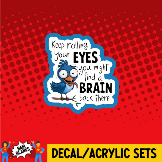 Keep Rolling Your Eyes 2 - DECAL AND ACRYLIC SHAPE #DA03712