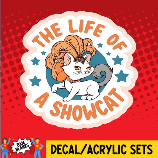 Life of A Show Cat - DECAL AND ACRYLIC SHAPE #DA03829