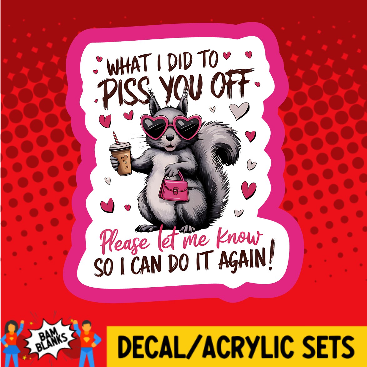 Please Let Me Know So I Can Do It Again Squirrel - DECAL AND ACRYLIC SHAPE #DA03687
