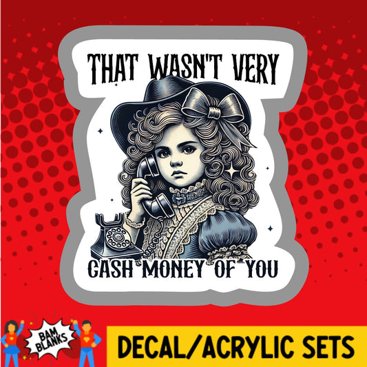That Wasnt Very Cash Money Of You Antique Girl - DECAL AND ACRYLIC SHAPE #DA03699