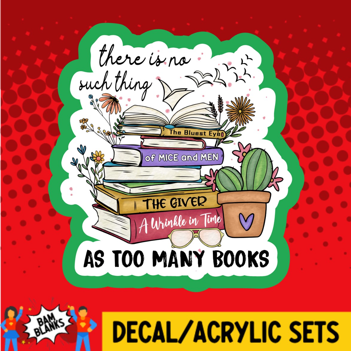 There Is No Such Thing As Too Many Books - DECAL AND ACRYLIC SHAPE #DA02935