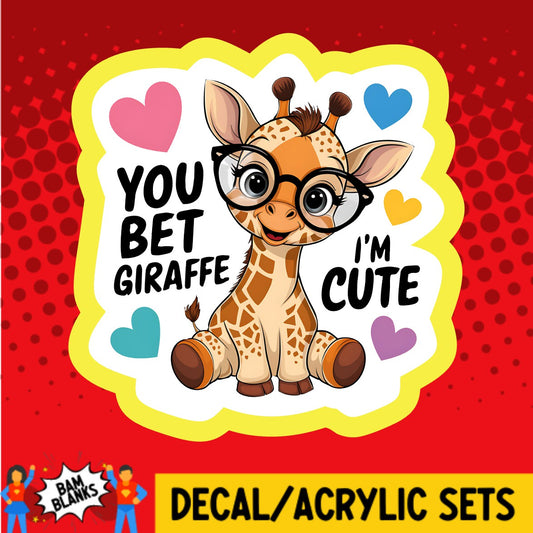 You Bet Giraffe Im Cute - DECAL AND ACRYLIC SHAPE #DA03705
