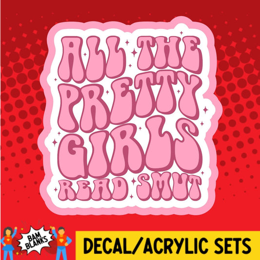 All the Pretty Girls Read Smut - DECAL AND ACRYLIC SHAPE #DA02024