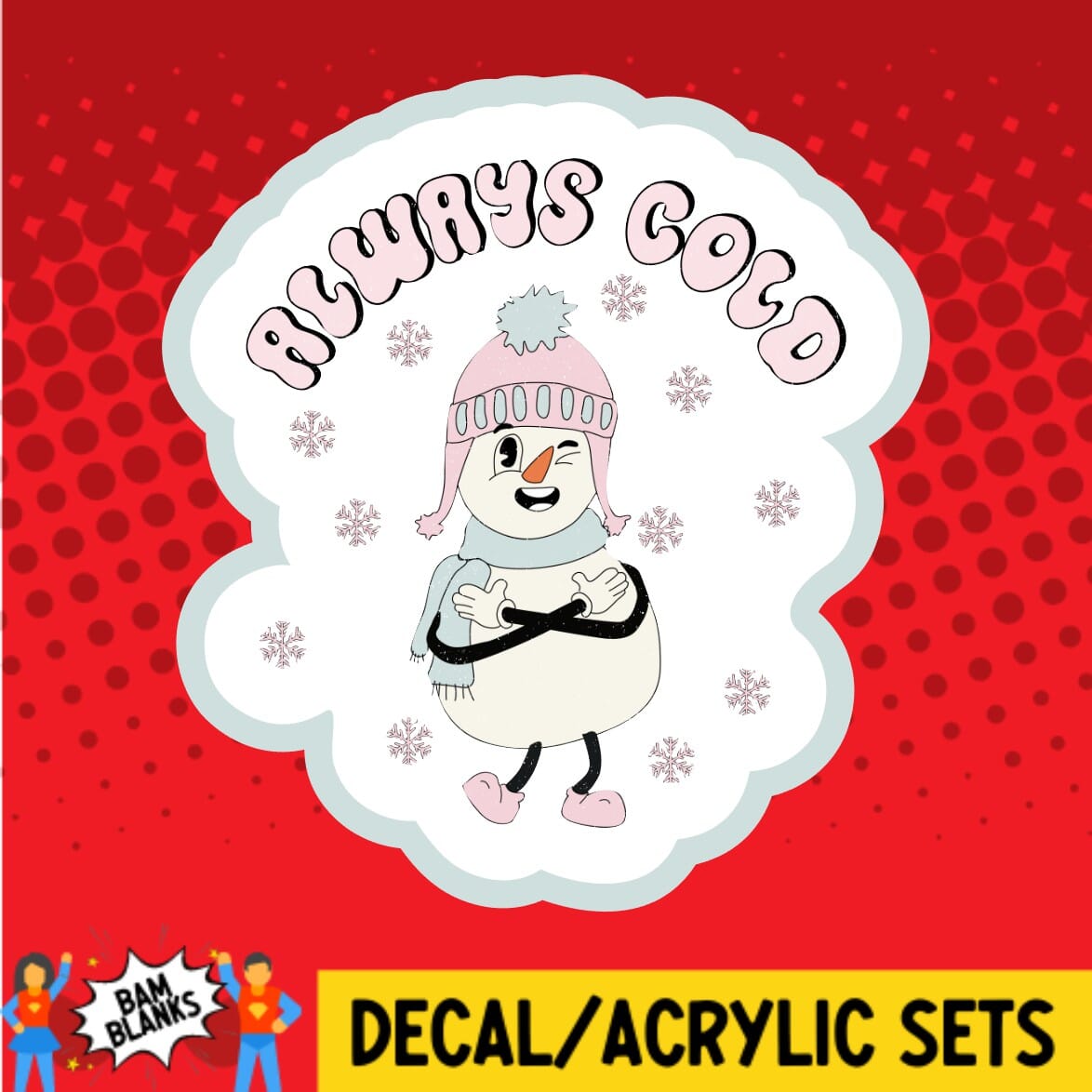 Always Cold Snowman - DECAL AND ACRYLIC SHAPE #DA01710