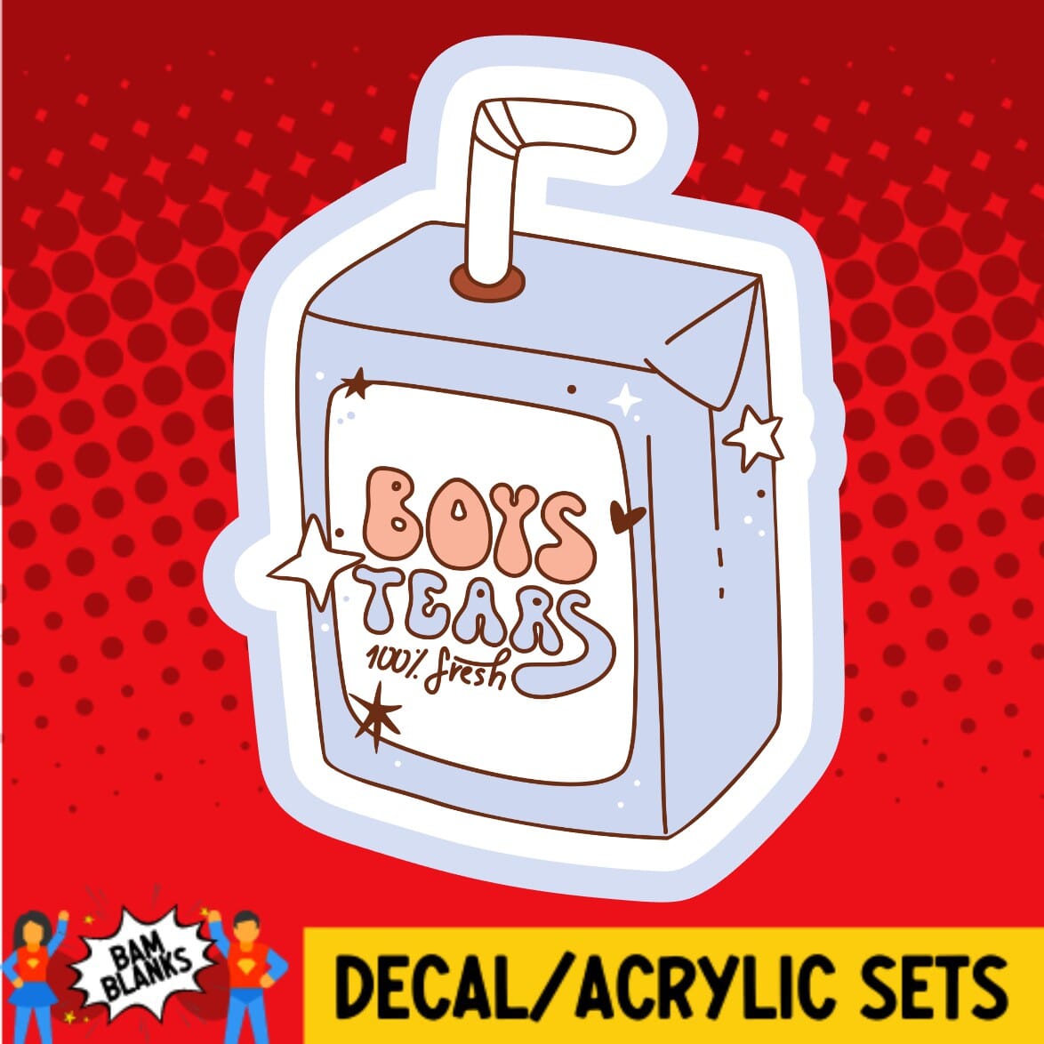Boys Tears - DECAL AND ACRYLIC SHAPE #DA01654