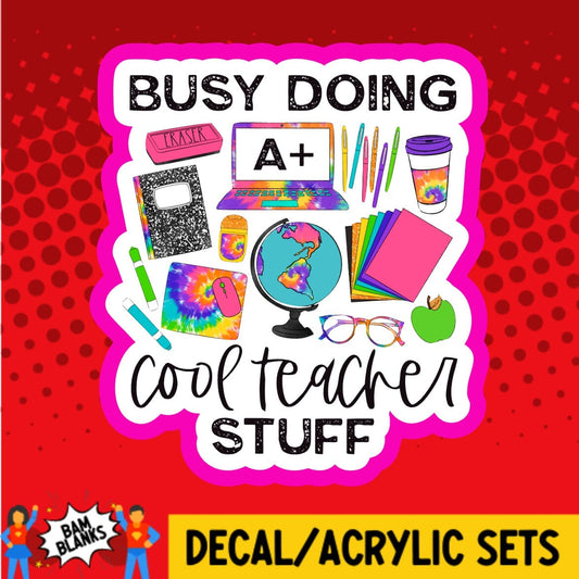 Busy Cool Teacher Stuff - DECAL AND ACRYLIC SHAPE #DA02070