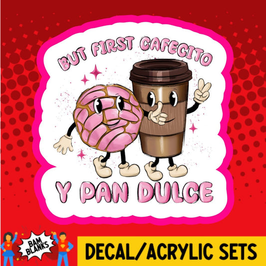 But First Cafecito Y Pan Dulce - DECAL AND ACRYLIC SHAPE #DA01869