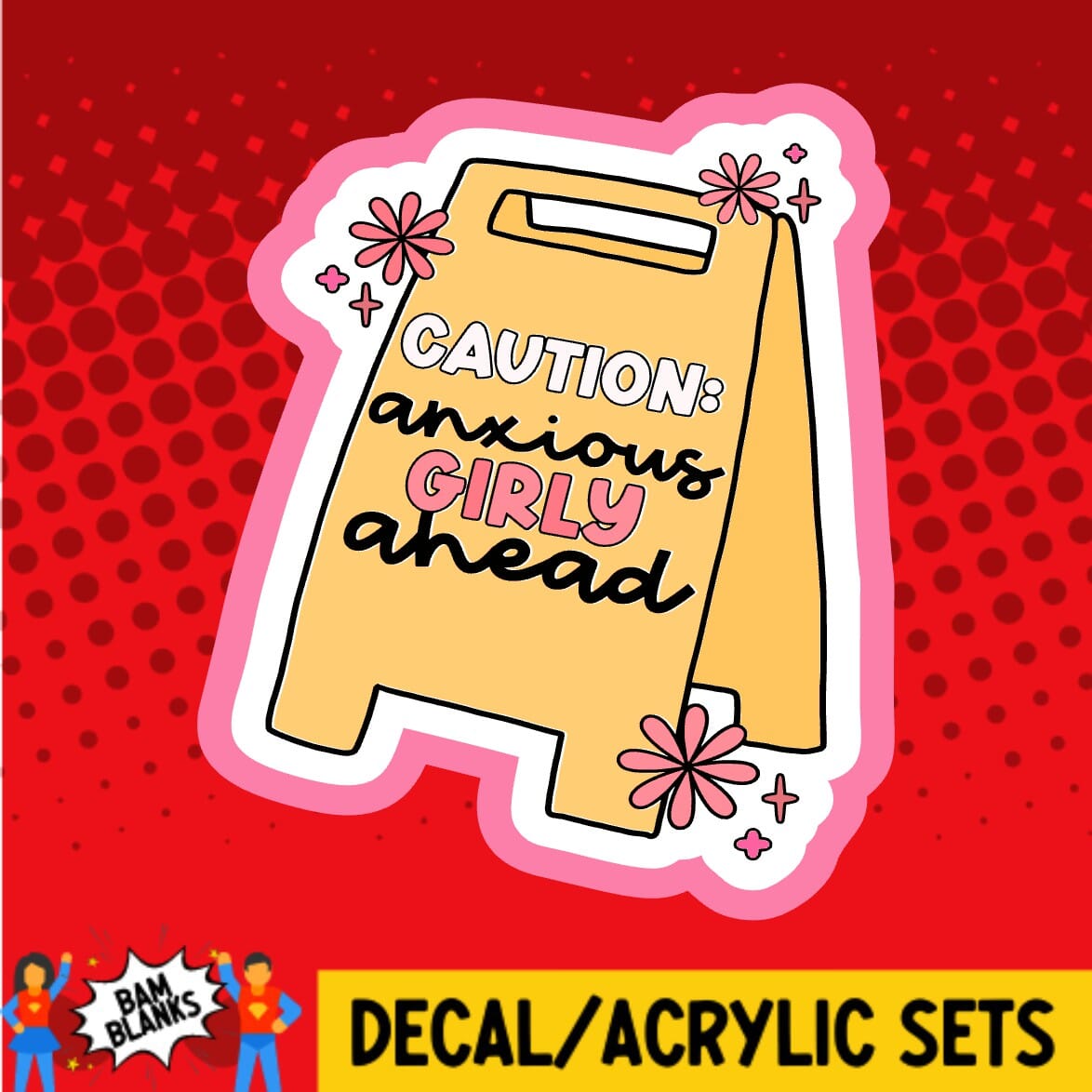 Caution Anxious Girly Ahead - DECAL AND ACRYLIC SHAPE #DA01809