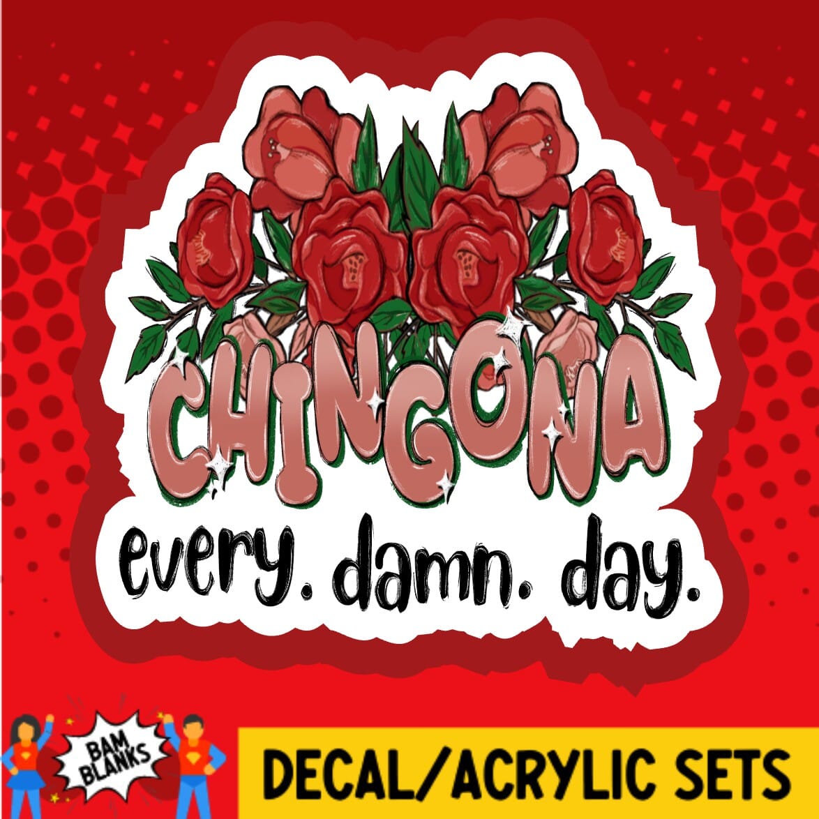 Chingona Every Damn Day - DECAL AND ACRYLIC SHAPE #DA01883