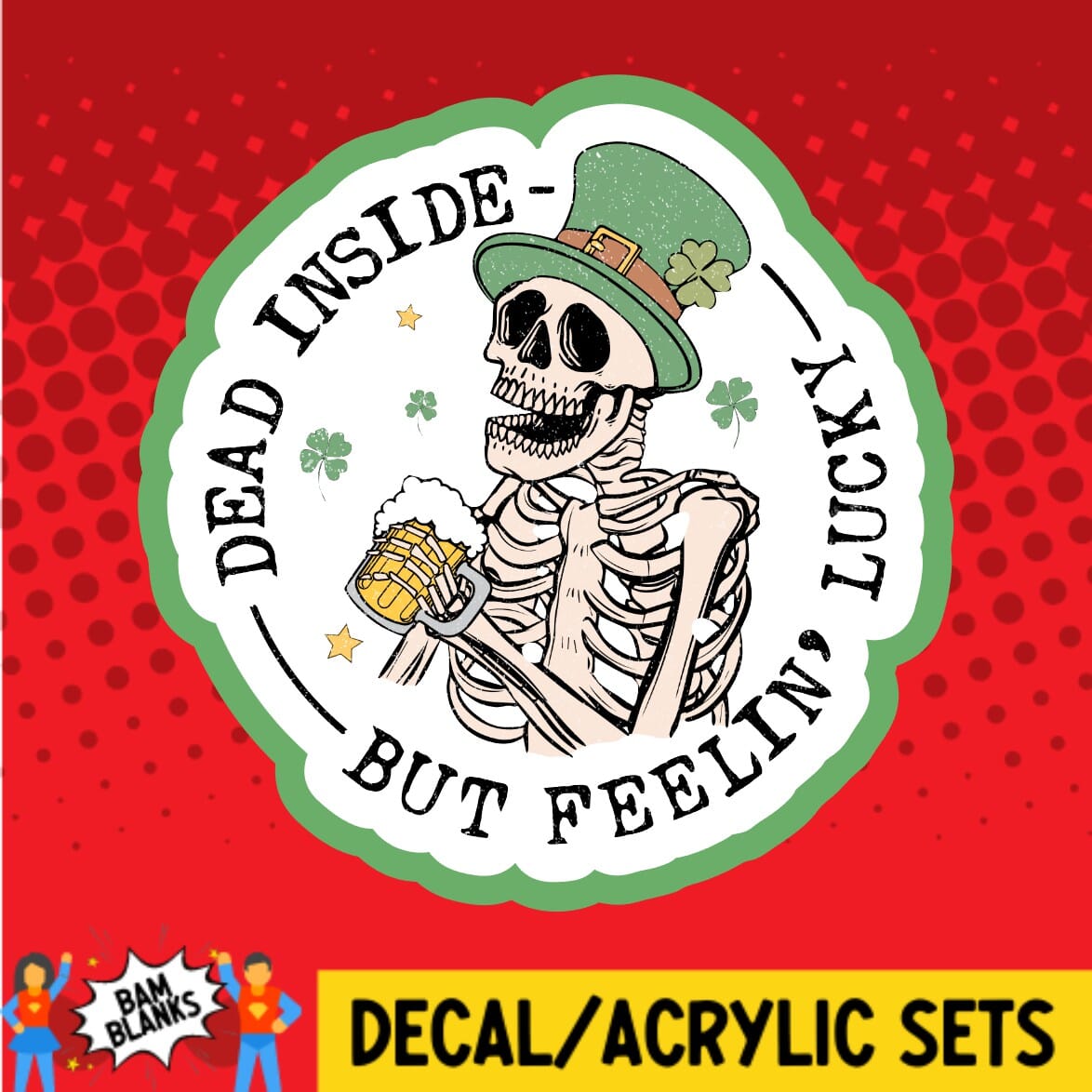 Dead Inside But Feelin Lucky - DECAL AND ACRYLIC SHAPE #DA01717