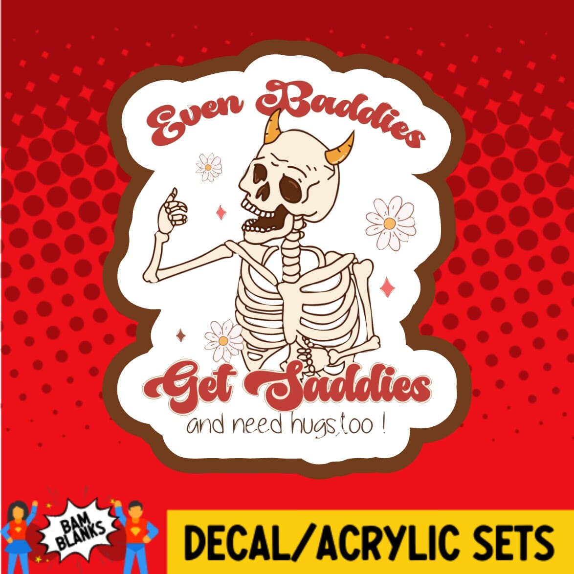 Even Baddies Get Saddies - DECAL AND ACRYLIC SHAPE #DA01811 – BAM ...