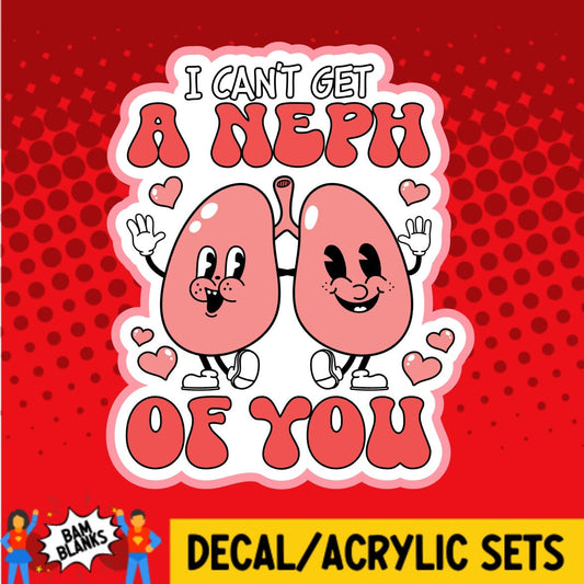 I Cant Get A Neph of You - DECAL AND ACRYLIC SHAPE #DA01686