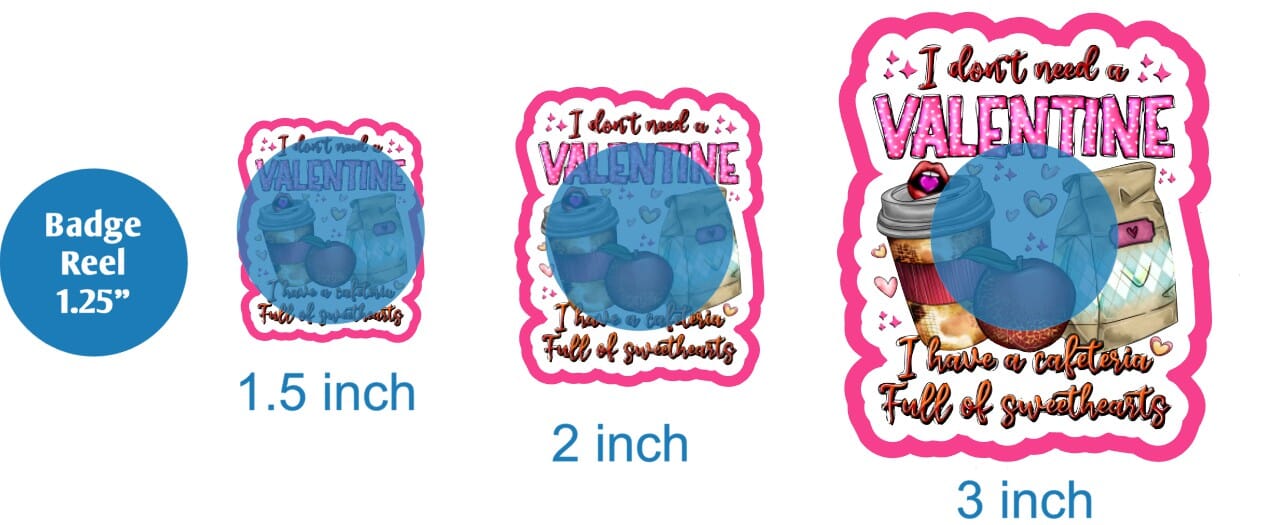 I Dont Need A Valentine I Have A Cafeteria Full of Sweethearts - DECAL AND ACRYLIC SHAPE #DA01804