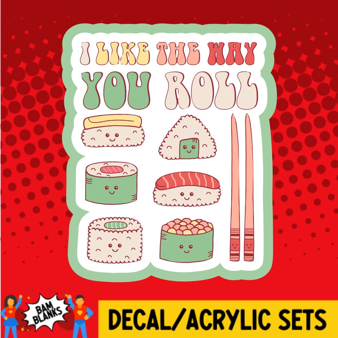 I Like The Way You Roll - DECAL AND ACRYLIC SHAPE #DA01739