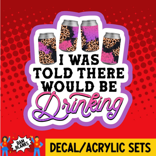 I Was Told There Would Be Drinking - DECAL AND ACRYLIC SHAPE #DA02056