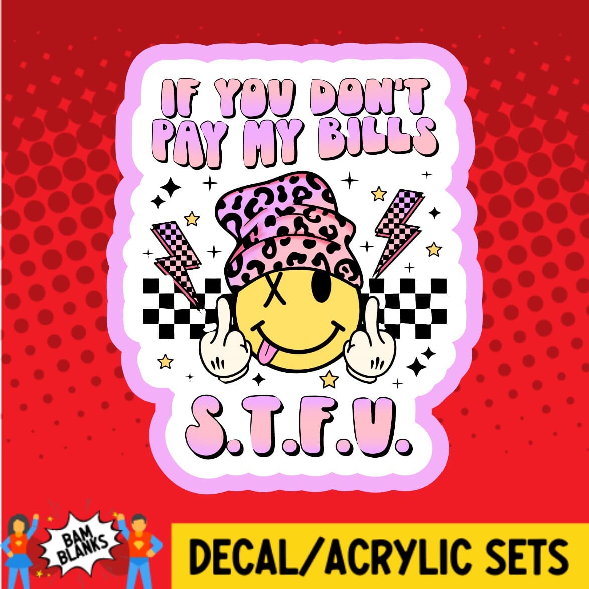 If You Dont Pay My Bills - DECAL AND ACRYLIC SHAPE #DA01907