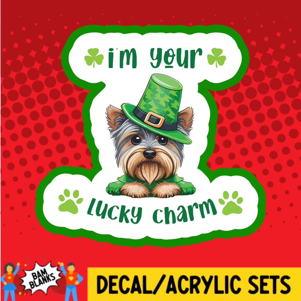 Im Your Lucky Charm Yorkie - DECAL AND ACRYLIC SHAPE #DA01714