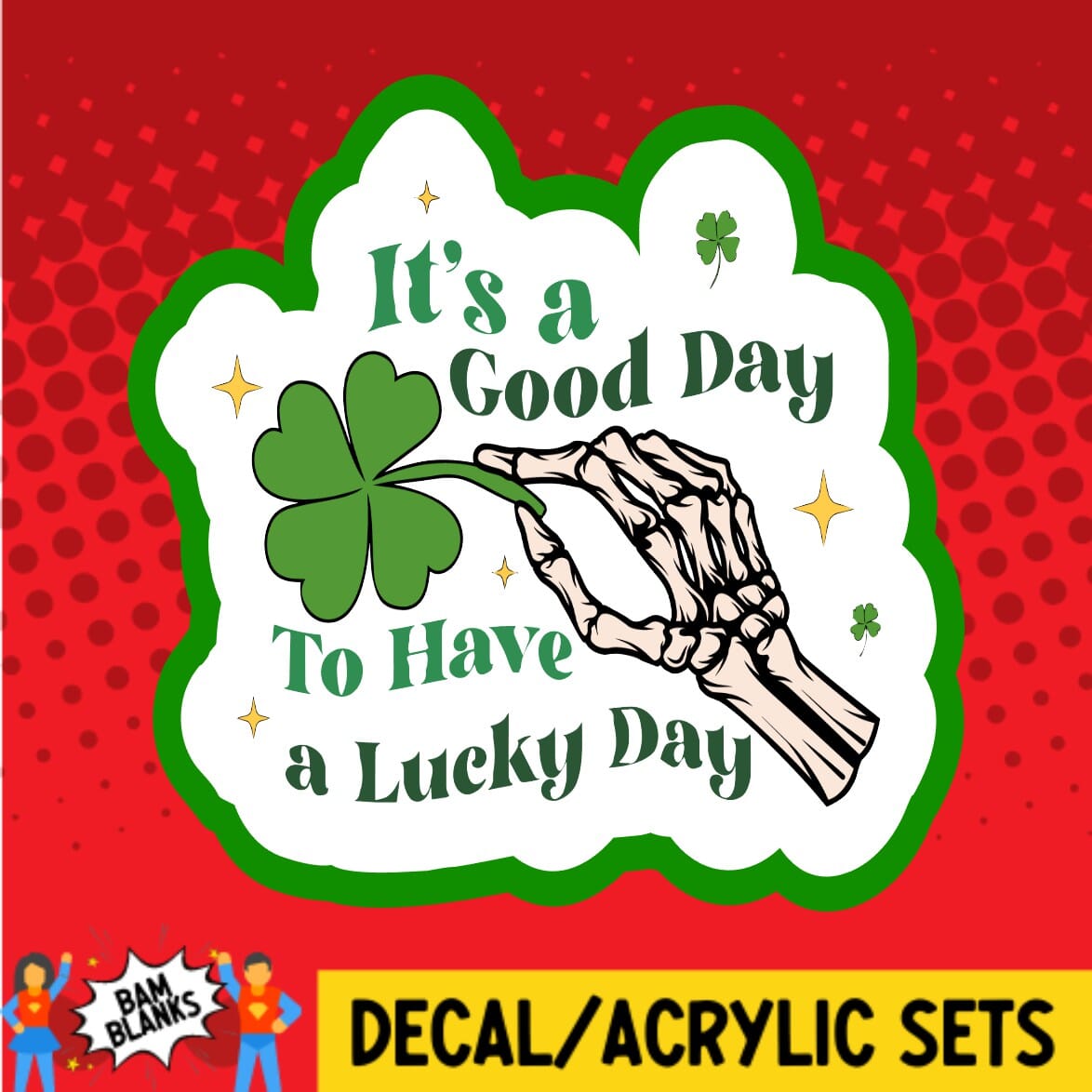 Its a Good Day to Have A Lucky Day - DECAL AND ACRYLIC SHAPE #DA01765