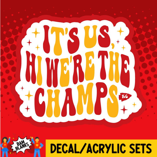 Its Us Hi Were The Champs - DECAL AND ACRYLIC SHAPE #DA02067