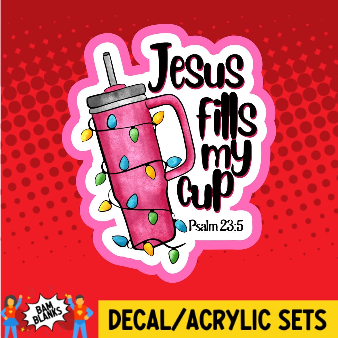 Jesus Fills My Cup Stanley DECAL AND ACRYLIC SHAPE DA01635 BAM