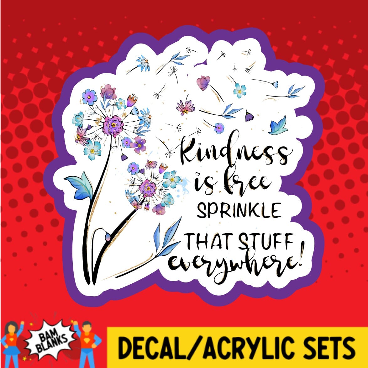 Kindness is Free - DECAL AND ACRYLIC SHAPE #DA01612