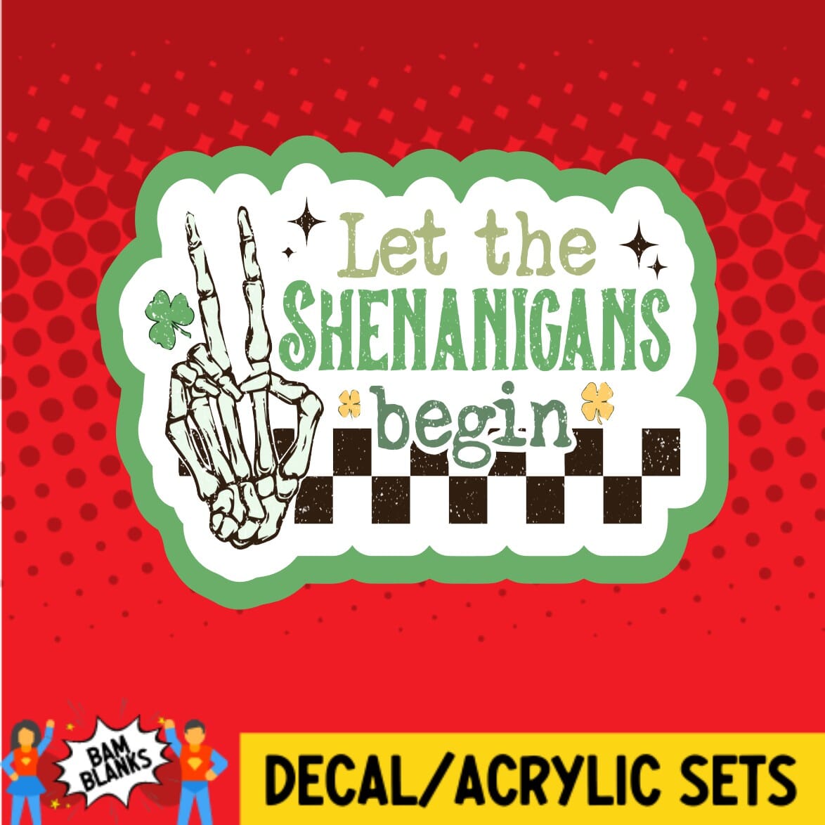 Let the Shenanigans Begin - DECAL AND ACRYLIC SHAPE #DA01718