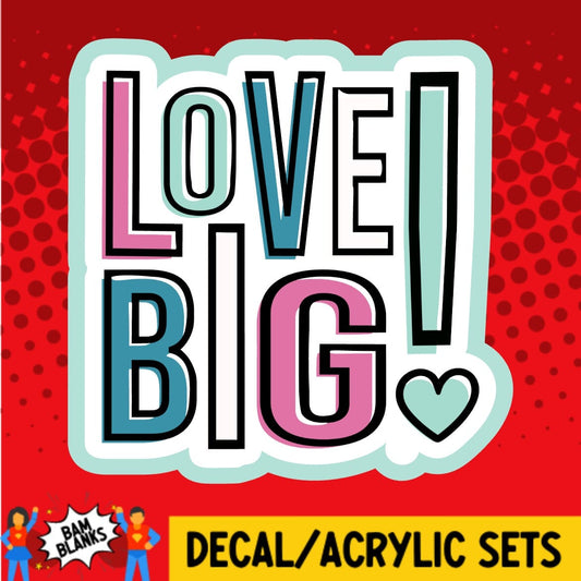 Love Big - DECAL AND ACRYLIC SHAPE #DA01825