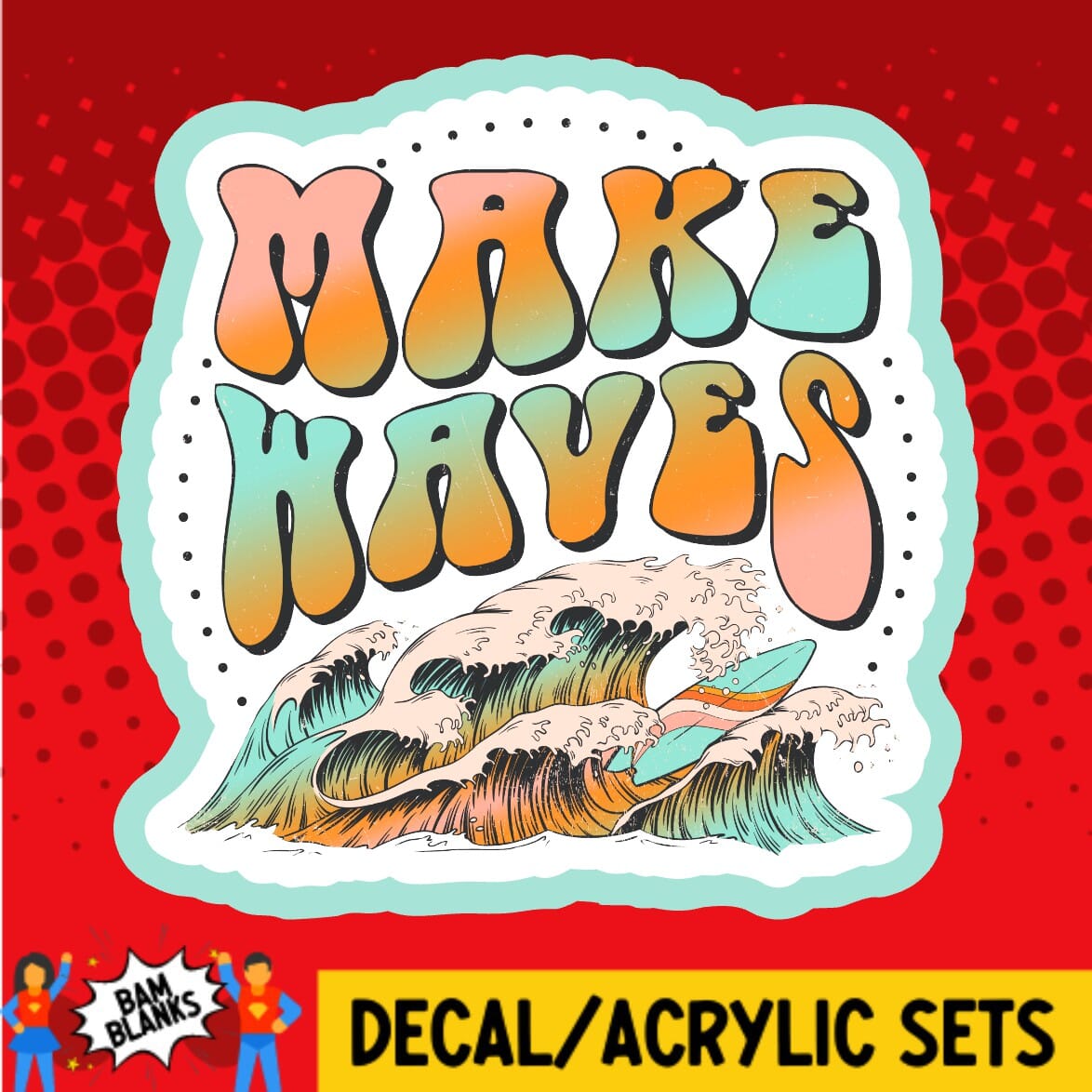 Wave Make Make Waves - DECAL AND ACRYLIC SHAPE #DA02085 – BAM Blanks and More