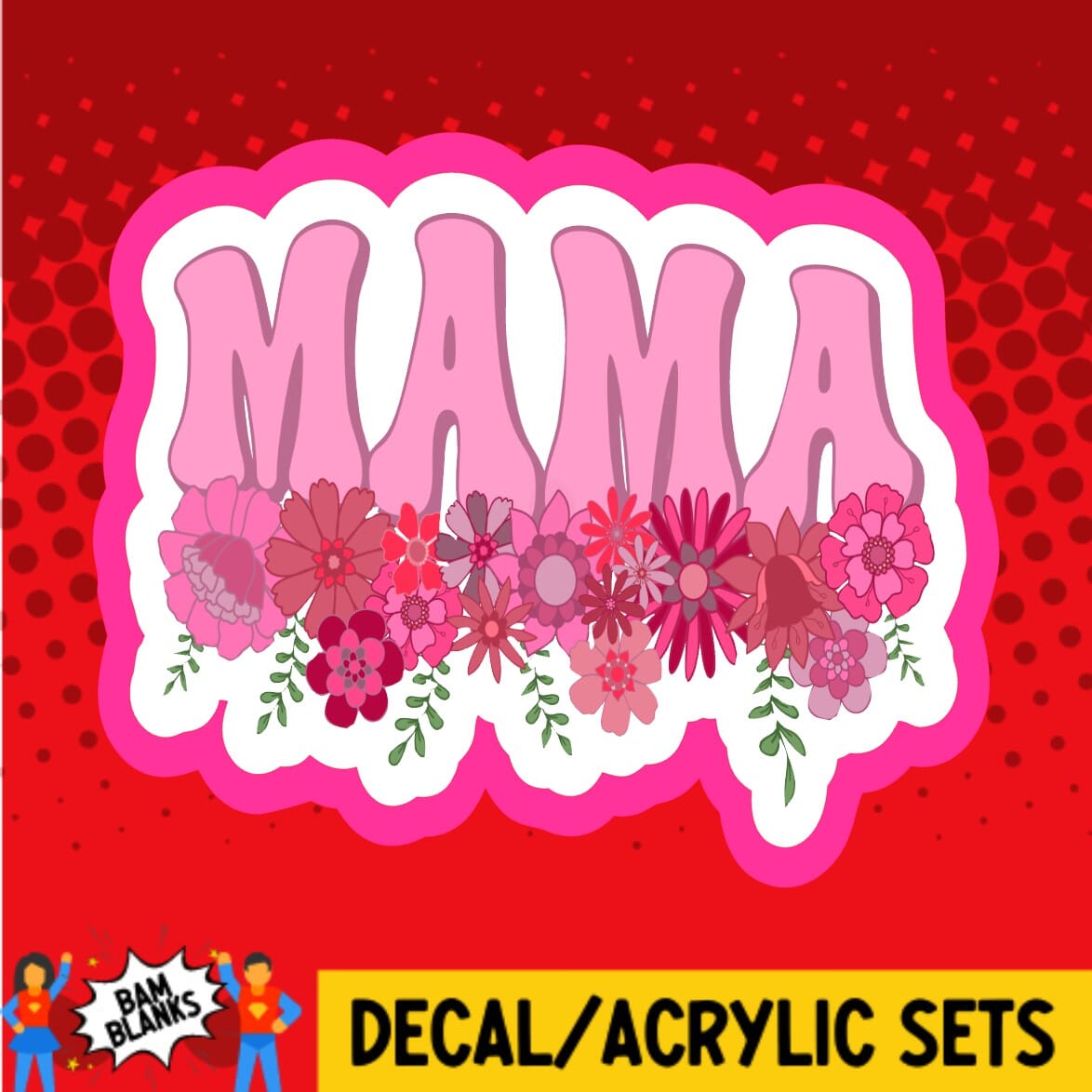 Mama Pink Flowers - DECAL AND ACRYLIC SHAPE #DA01938 – BAM Blanks and More