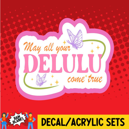 May All Your Delulu Come True - DECAL AND ACRYLIC SHAPE #DA02022
