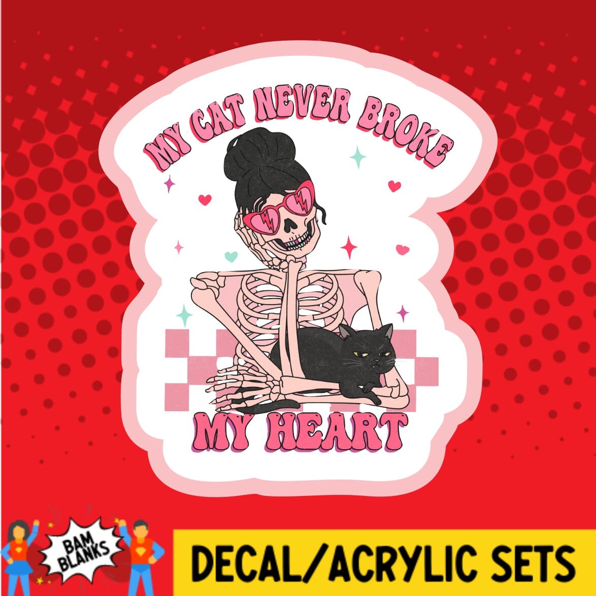 My Cat Never Broke My Heart - DECAL AND ACRYLIC SHAPE #DA01588