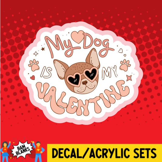 My Dog is My Valentine 2 - DECAL AND ACRYLIC SHAPE #DA01671