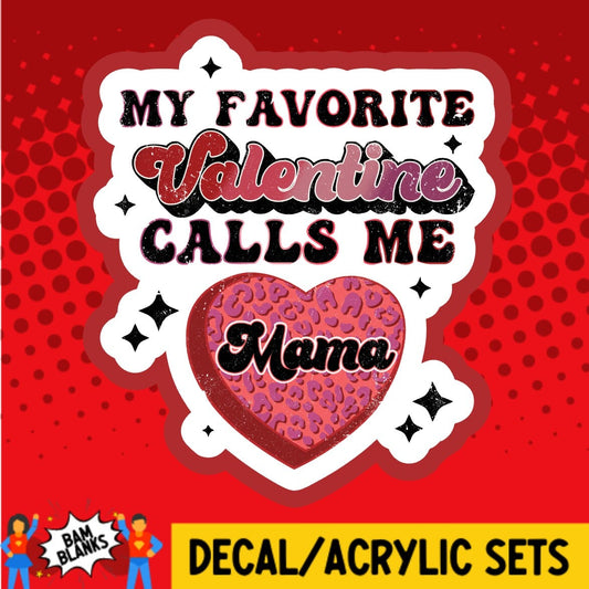 My Favorite Valentine Calls Me Mama - DECAL AND ACRYLIC SHAPE #DA01829