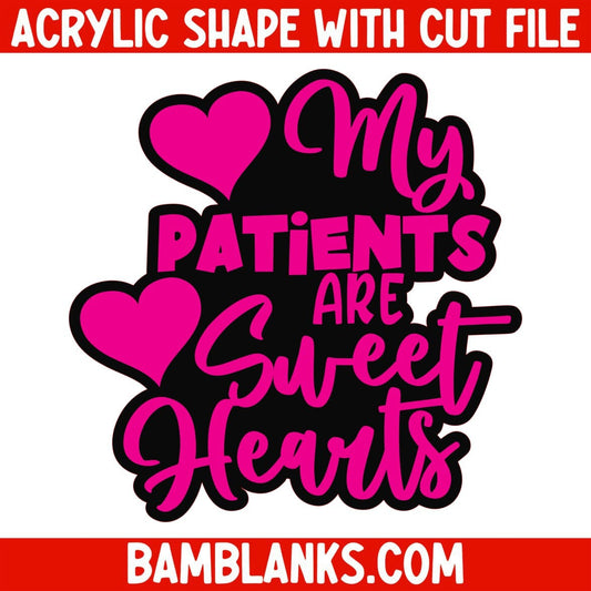My Patients Are Sweet Hearts - Acrylic Shape #1893