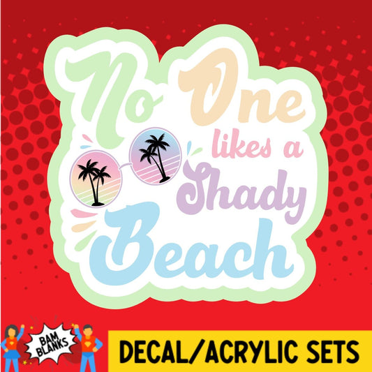 No One Likes A Shady Beach - DECAL AND ACRYLIC SHAPE #DA02038